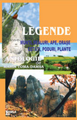 Cover of Legende munți, dealuri, ape, orașe, cetăți, poduri și plante